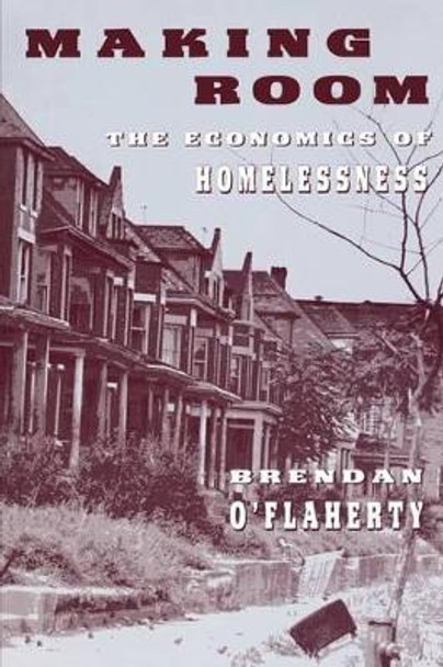 Making Room: The Economics of Homelessness by Brendan O'Flaherty 9780674543430