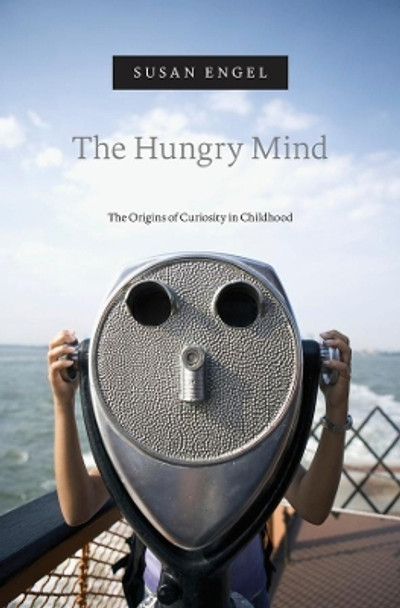 The Hungry Mind: The Origins of Curiosity in Childhood by Susan Engel 9780674984110