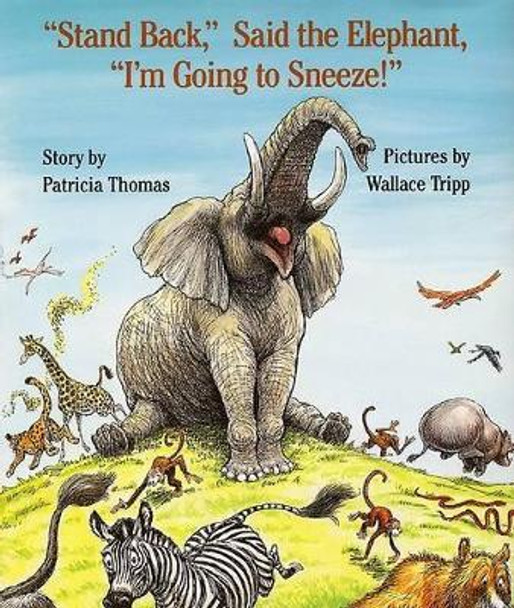 &quot;stand Back,&quot; Said the Elephant, &quot;i'm Going to Sneeze!&quot; by Patricia Thomas 9780688093389