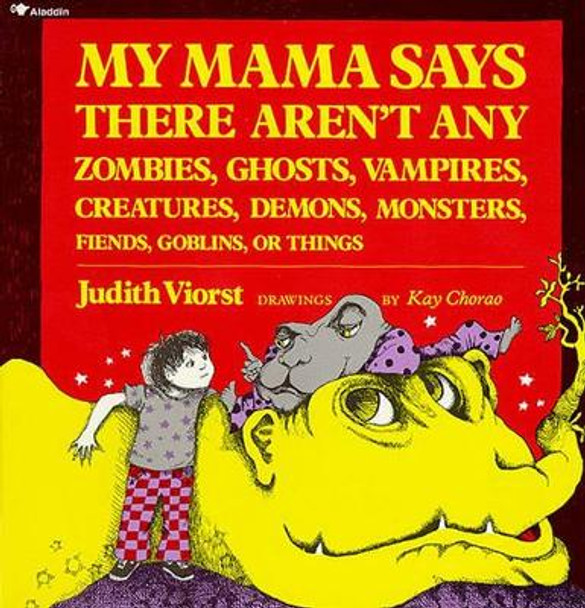 My Mama Says There Aren't Any Zombies, Ghosts, Vampires, Creatures, Demons, Monsters, Fiends, Goblins or Things by Judith Viorst 9780689712043