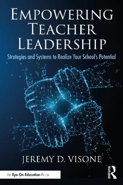 Empowering Teacher Leadership: Strategies and Systems to Realize Your School's Potential by Jeremy D. Visone