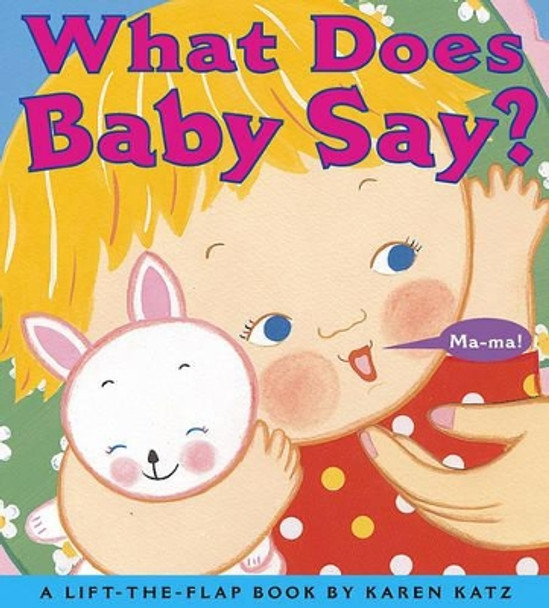 What Does Baby Say?: A Lift-the-Flap Book by Karen Katz 9780689866456