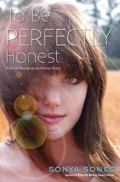 To Be Perfectly Honest: A Novel Based on an Untrue Story by Sonya Sones 9780689876042