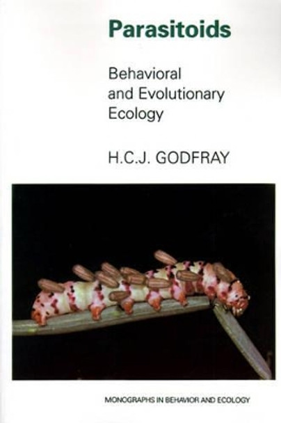 Parasitoids: Behavioral and Evolutionary Ecology by H. Charles J. Godfray 9780691000473