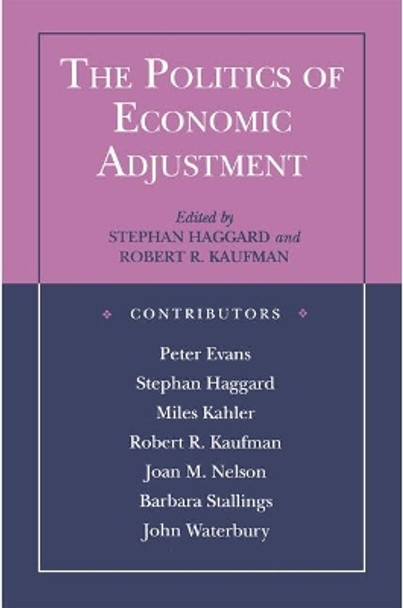 The Politics of Economic Adjustment: International Constraints, Distributive Conflicts and the State by Stephan Haggard 9780691003948