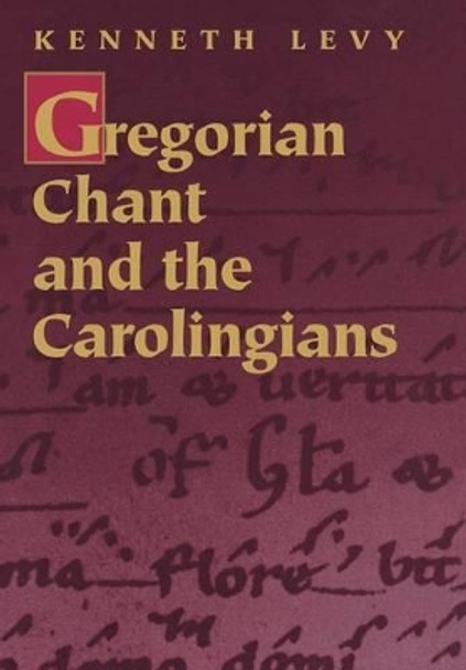 Gregorian Chant and the Carolingians by Kenneth Levy 9780691017334