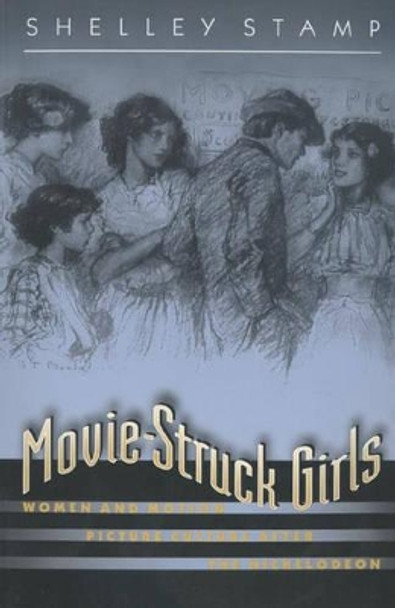 Movie-Struck Girls: Women and Motion Picture Culture after the Nickelodeon by Shelley Stamp 9780691044576