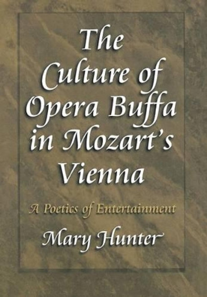 The Culture of Opera Buffa in Mozart's Vienna: A Poetics of Entertainment by Mary Hunter 9780691058122