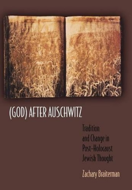 (God) After Auschwitz: Tradition and Change in Post-Holocaust Jewish Thought by Zachary Braiterman 9780691059419