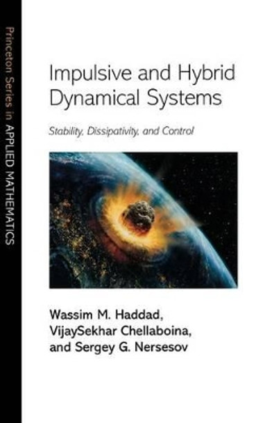 Impulsive and Hybrid Dynamical Systems: Stability, Dissipativity, and Control by Wassim M. Haddad 9780691127156