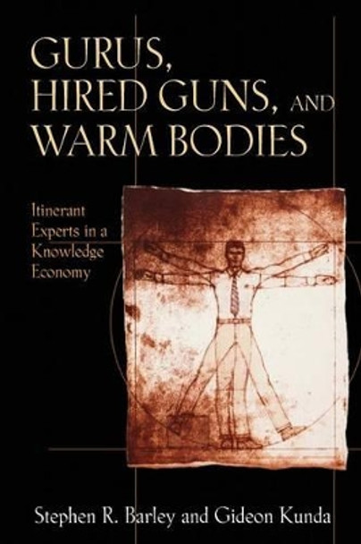 Gurus, Hired Guns, and Warm Bodies: Itinerant Experts in a Knowledge Economy by Stephen R. Barley 9780691127958