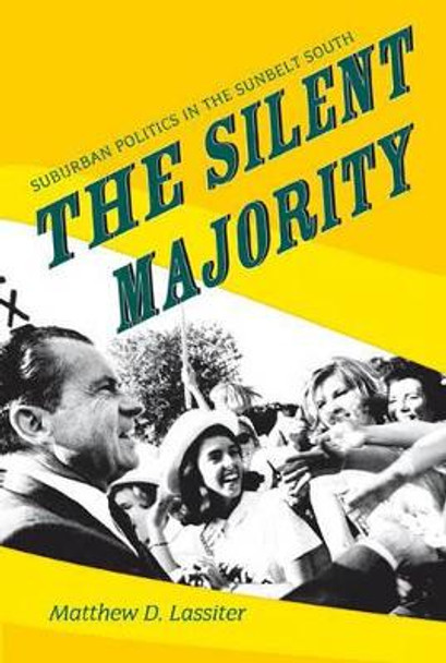 The Silent Majority: Suburban Politics in the Sunbelt South by Matthew D. Lassiter 9780691133898