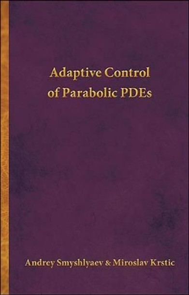 Adaptive Control of Parabolic PDEs by Andrey Smyshlyaev 9780691142869