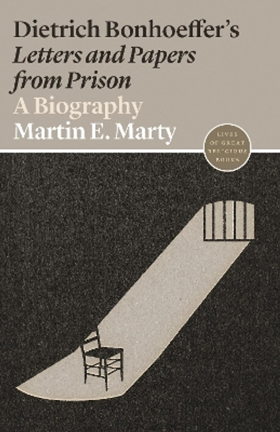 Dietrich Bonhoeffer's Letters and Papers from Prison: A Biography by Martin E Marty 9780691202488