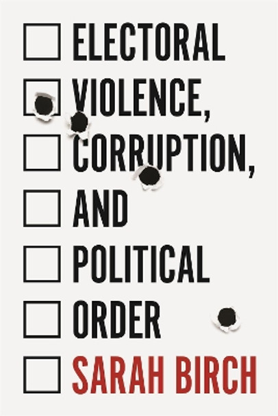 Electoral Violence, Corruption, and Political Order by Sarah Birch 9780691203621