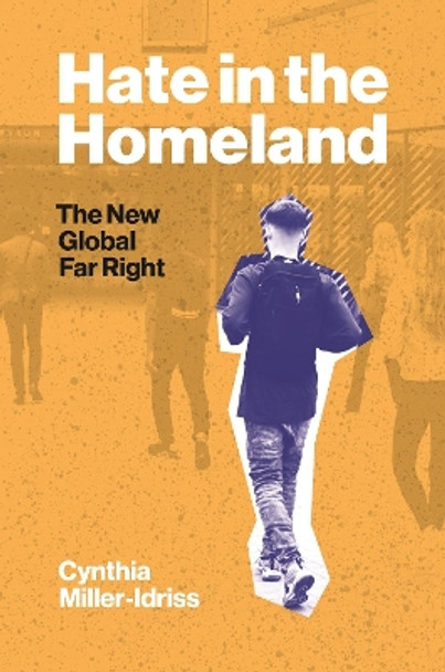 Hate in the Homeland: The New Global Far Right by Cynthia Miller-Idriss 9780691203836