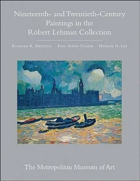 The Robert Lehman Collection at the Metropolitan Museum of Art, Volume III: Nineteenth- and Twentieth-Century Paintings by Richard R. Brettell 9780691145365