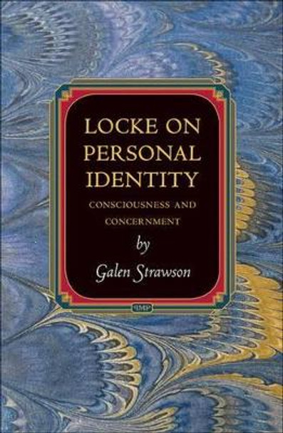 Locke on Personal Identity: Consciousness and Concernment by Galen Strawson 9780691147574