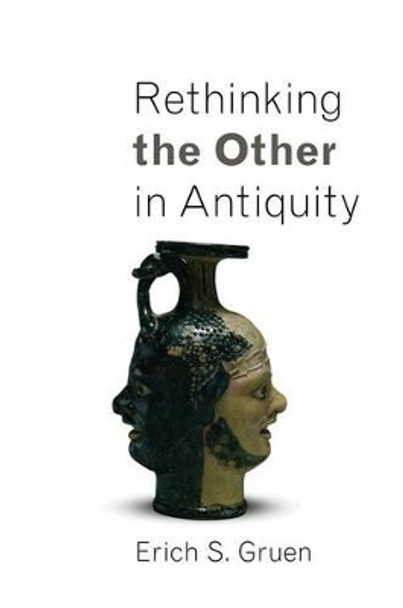 Rethinking the Other in Antiquity by Erich S. Gruen 9780691148526 Rethinking the Other in Antiquity by Erich S. Gruen 9780691148526