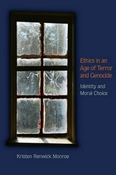 Ethics in an Age of Terror and Genocide: Identity and Moral Choice by Kristen Renwick Monroe 9780691151434