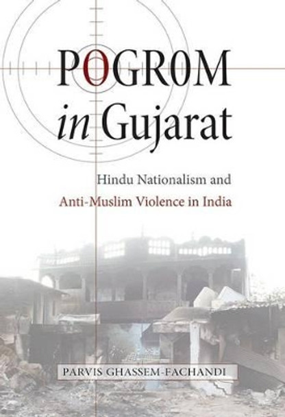 Pogrom in Gujarat: Hindu Nationalism and Anti-Muslim Violence in India by Parvis Ghassem-Fachandi 9780691151779