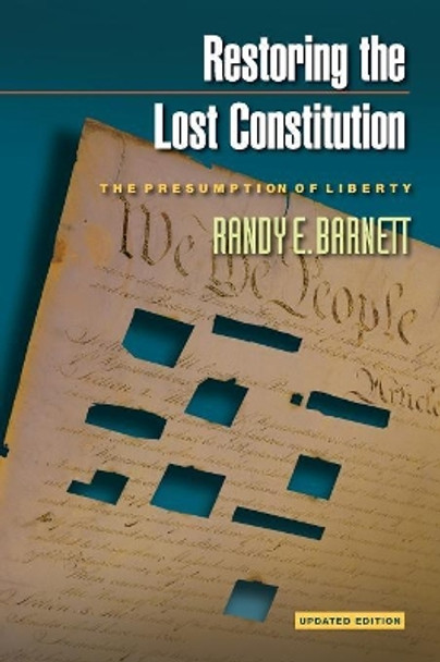 Restoring the Lost Constitution: The Presumption of Liberty - Updated Edition by Randy E. Barnett 9780691159737