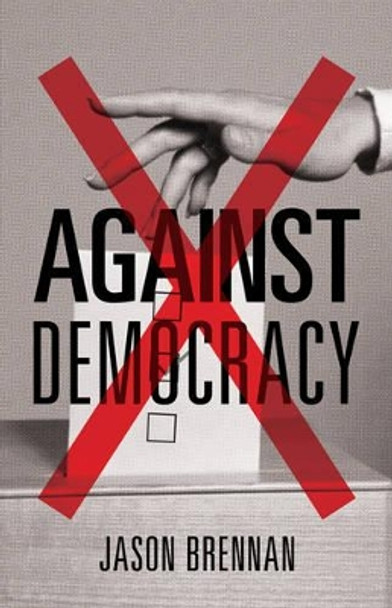 Against Democracy by Jason Brennan 9780691162607
