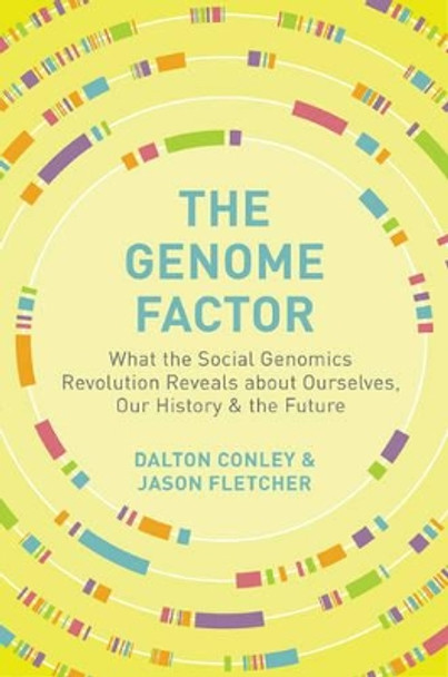 The Genome Factor: What the Social Genomics Revolution Reveals about Ourselves, Our History, and the Future by Dalton Conley 9780691164748