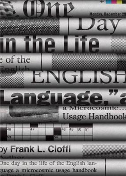 One Day in the Life of the English Language: A Microcosmic Usage Handbook by Frank L. Cioffi 9780691165073