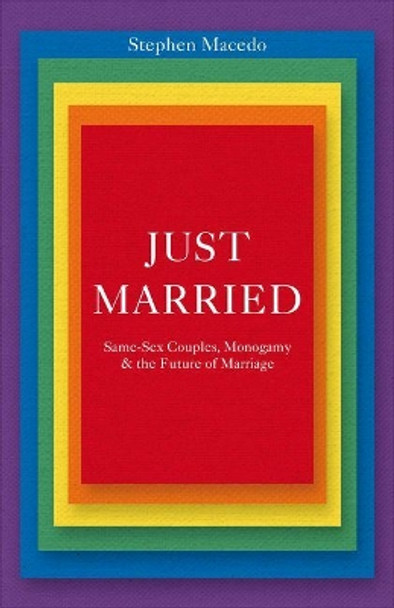 Just Married: Same-Sex Couples, Monogamy, and the Future of Marriage by Stephen Macedo 9780691166483