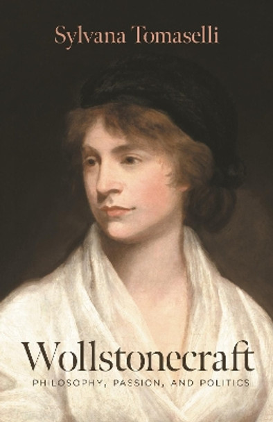 Wollstonecraft: Philosophy, Passion, and Politics by Sylvana Tomaselli 9780691169033