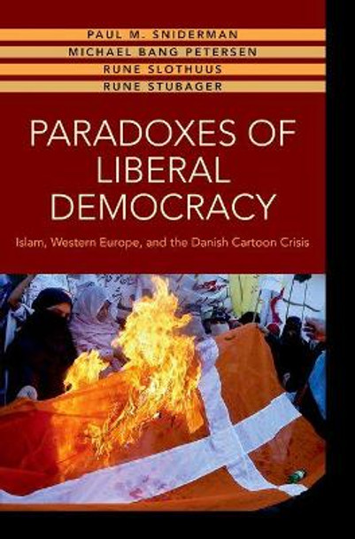 Paradoxes of Liberal Democracy: Islam, Western Europe, and the Danish Cartoon Crisis by Paul M. Sniderman 9780691173627