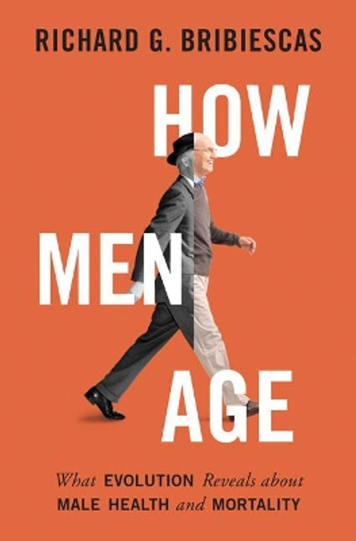 How Men Age: What Evolution Reveals about Male Health and Mortality by Richard G. Bribiescas 9780691180915