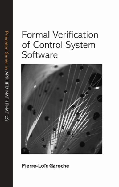 Formal Verification of Control System Software by Pierre-Loic Garoche 9780691181301