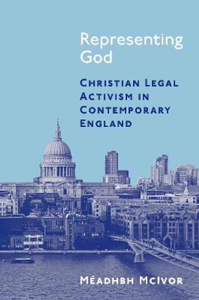 Representing God: Christian Legal Activism in Contemporary England by Méadhbh McIvor 9780691193625