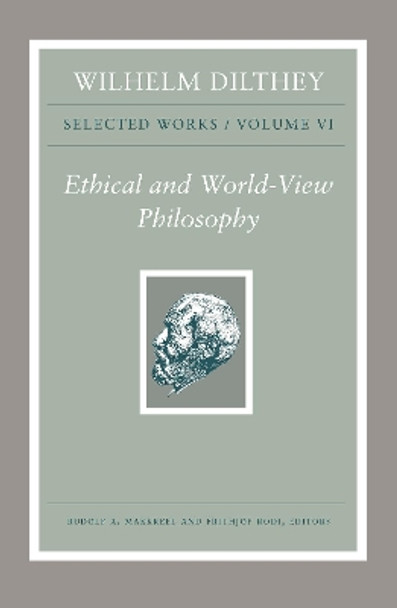 Wilhelm Dilthey: Selected Works, Volume VI: Ethical and World-View Philosophy by Wilhelm Dilthey 9780691195575