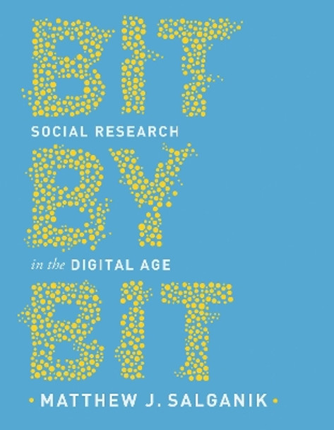 Bit by Bit: Social Research in the Digital Age by Matthew J. Salganik 9780691196107