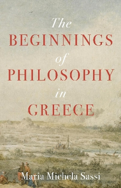 The Beginnings of Philosophy in Greece by Maria Michela Sassi 9780691204567