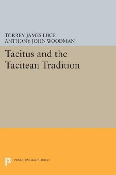 Tacitus and the Tacitean Tradition by Torrey James Luce 9780691602219