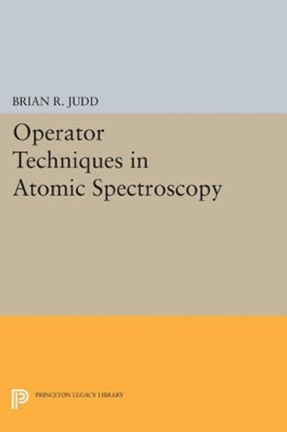 Operator Techniques in Atomic Spectroscopy by Brian R. Judd 9780691604275