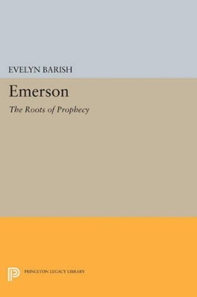 Emerson: The Roots of Prophecy by Evelyn Barish 9780691604442