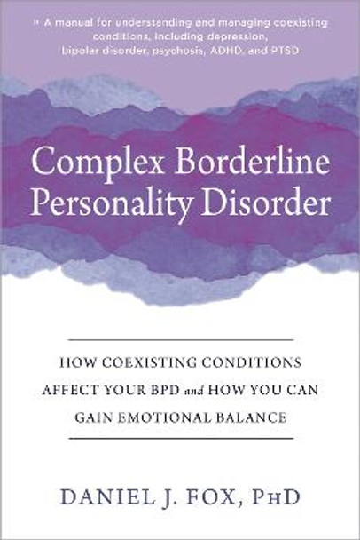 Complex Borderline Personality Disorder: How Coexisting Conditions Affect Your BPD and How You Can Gain Emotional Balance by Daniel Fox