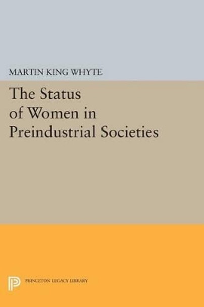 The Status of Women in Preindustrial Societies by Martin King Whyte 9780691611945