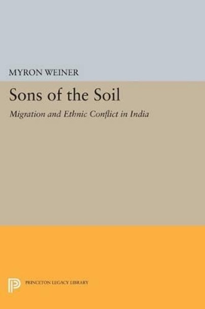 Sons of the Soil: Migration and Ethnic Conflict in India by Myron Weiner 9780691613918