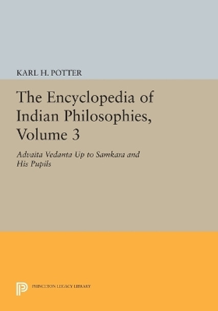 The Encyclopedia of Indian Philosophies, Volume 3: Advaita Vedanta up to Samkara and His Pupils by Karl H. Potter 9780691614861