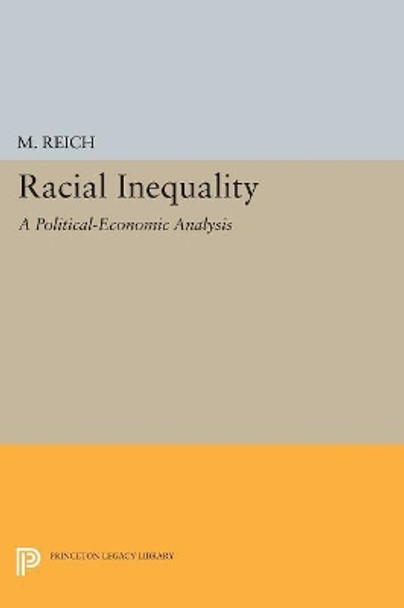 Racial Inequality: A Political-Economic Analysis by M. Reich 9780691615417