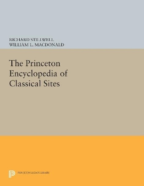 The Princeton Encyclopedia of Classical Sites by Richard Stillwell 9780691617107