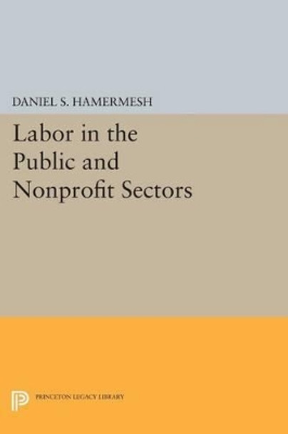 Labor in the Public and Nonprofit Sectors by Daniel S. Hamermesh 9780691617923