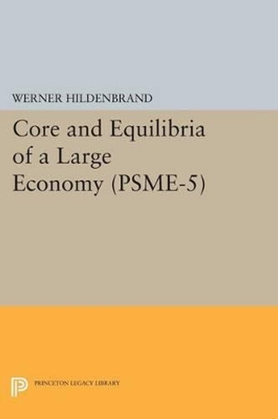 Core and Equilibria of a Large Economy. (PSME-5) by Werner Hildenbrand 9780691618784