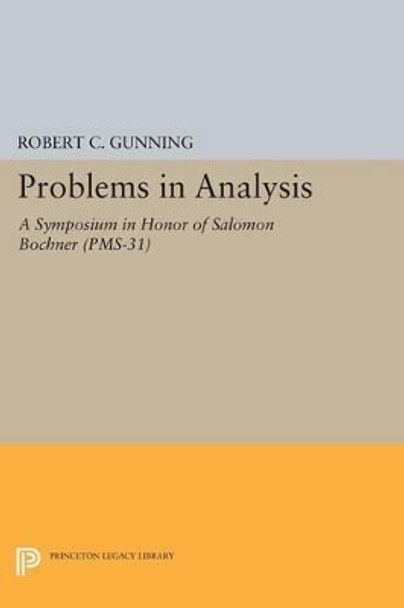 Problems in Analysis: A Symposium in Honor of Salomon Bochner (PMS-31) by Robert C. Gunning 9780691620688